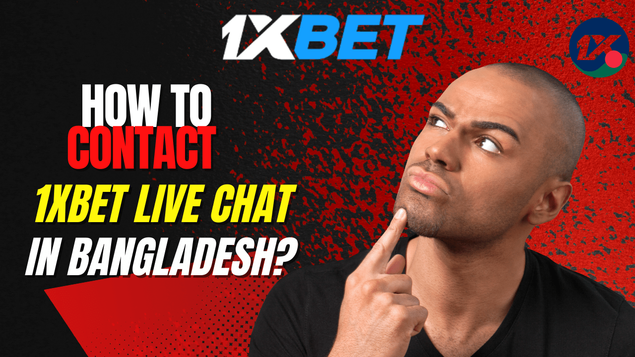 How to Contact 1xbet Live Chat in Bangladesh?